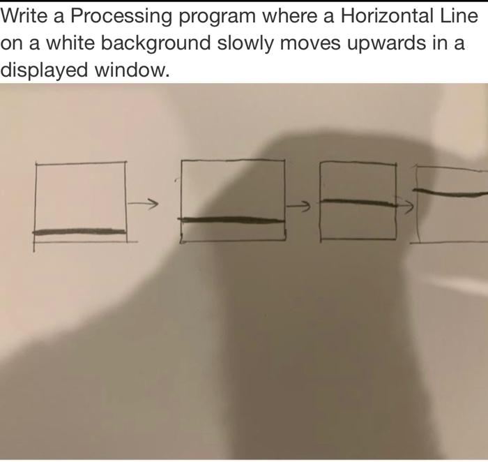 Solved Write a Processing program where a Horizontal Line on | Chegg.com