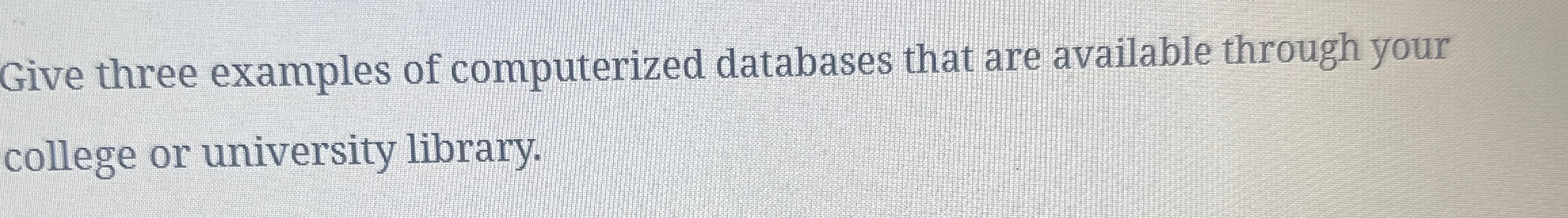 Solved Give three examples of computerized databases that | Chegg.com