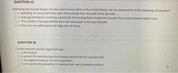 QUESTION 35 Assessing the overall impact of crime and incarceration in the United States, we can draw which of the following