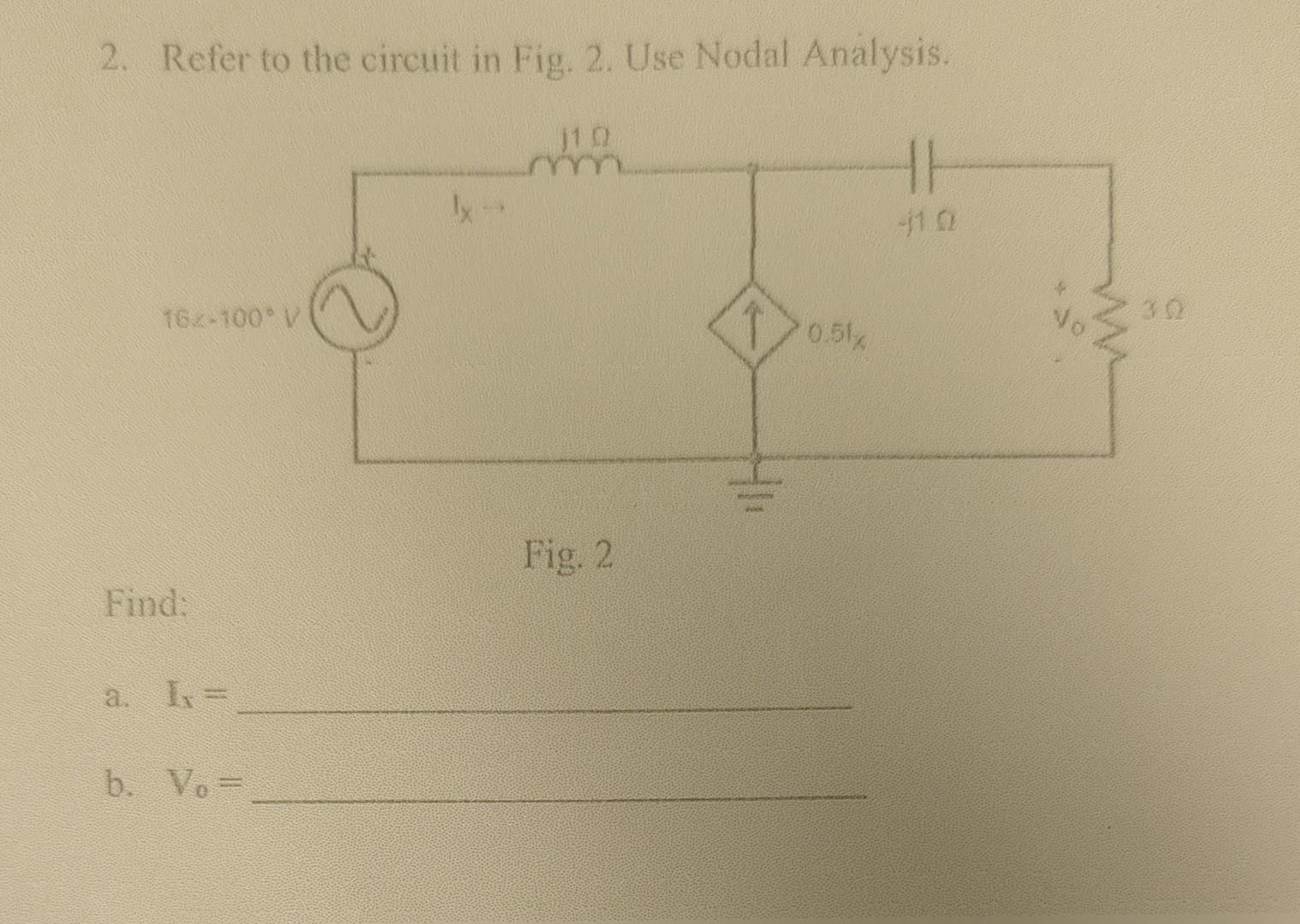 2. Refer to the circuit in Fig. 2. Use Nodal Analysis.
Fig. 2