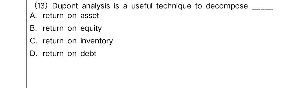 Solved (13) Dupont Analysis Is A Useful Technique To | Chegg.com