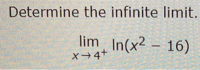 Solved Determine the infinite limit. lim.In(x2 - 16) X+4+ | Chegg.com