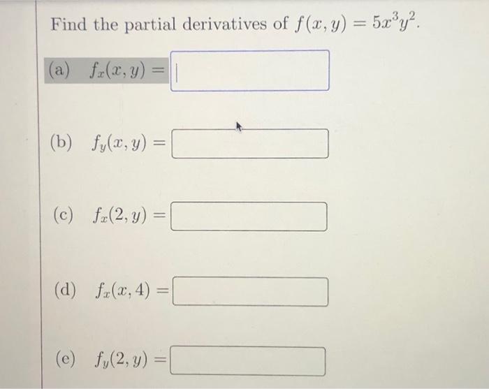 Find the partial derivatives of \( f(x, y)=5 x^{3} y^{2} \). (a) \( f_{x}(x, y)= \) (b) \( f_{y}(x, y)= \) (c) \( f_{x}(2, y)