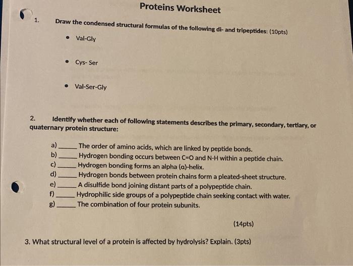 1. Draw the condensed structural formulas of the following di- and tripeptides: (10pts)
- Val-Gly
- Cys-Ser
- Val-Ser-Gly
2. 