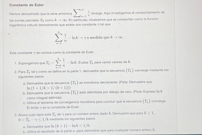 Constante de Euler Hemos demostrado que la serie armónica \( \sum_{n-1}^{\infty} \frac{1}{n} \) diverge. Aqui investigamos el