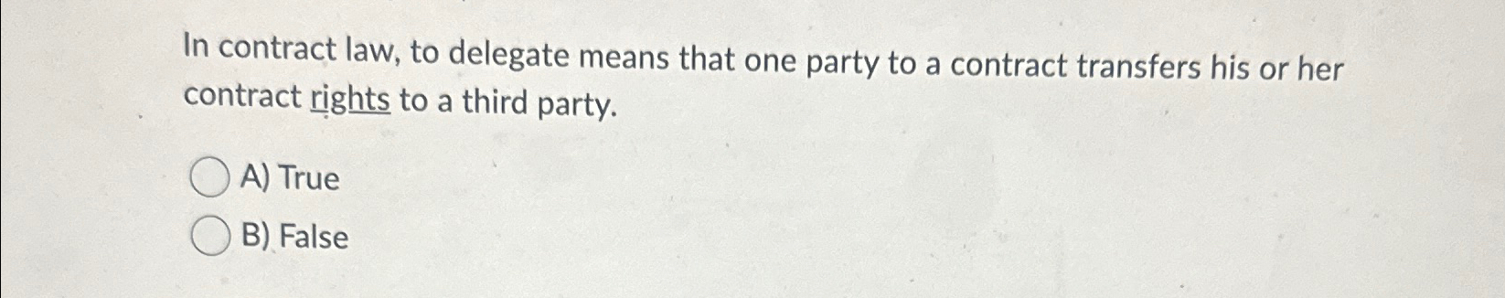 Solved In contract law, to delegate means that one party to | Chegg.com