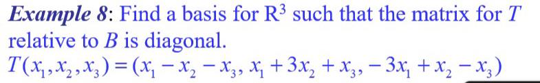 Solved Example 8: Find a basis for R3 ﻿such that the matrix | Chegg.com