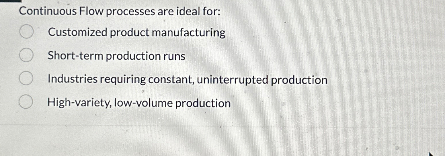 Solved Continuous Flow processes are ideal for:Customized | Chegg.com