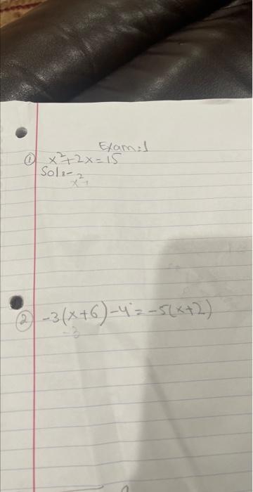 \( x^{2}+2 x=15 \) Sols \( \frac{x^{2}+}{} \) \( -3(x+6)-4=-5(x+2) \)