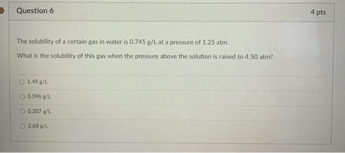 Solved Question 6 4 pts The solubility of a certain gas in | Chegg.com