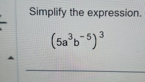 Solved Simplify the expression.(5a3b-5)3 | Chegg.com