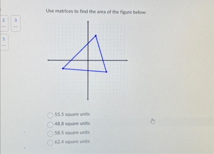 Solved Use matrices to find the area of the figure below: | Chegg.com