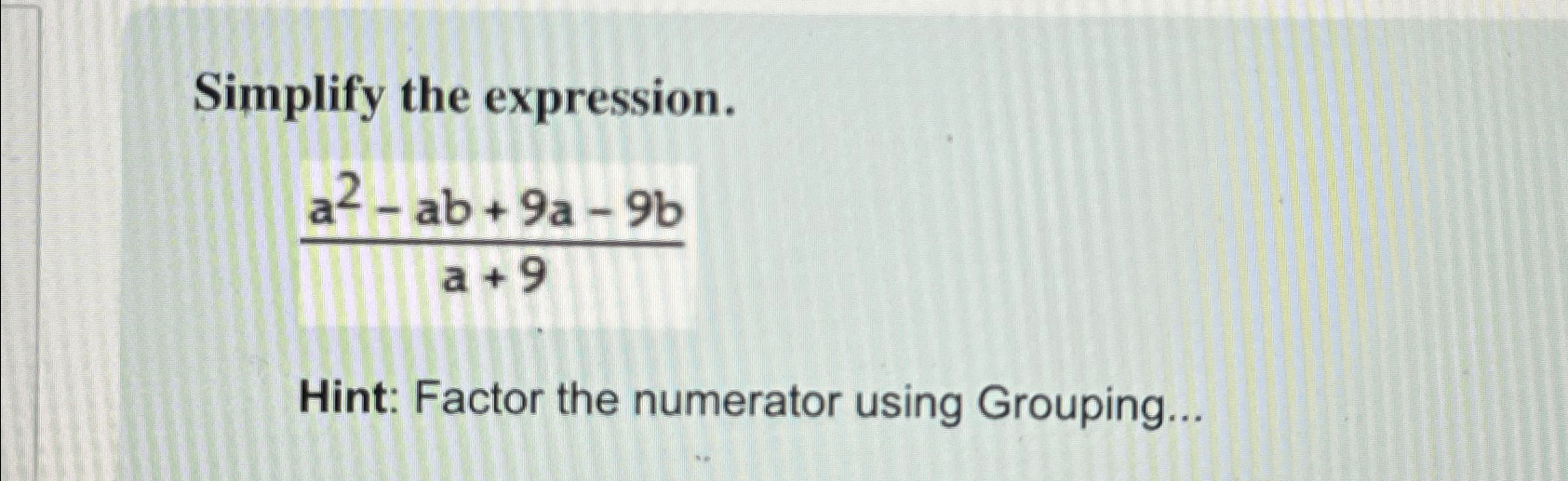 Solved Simplify the expression.a2-ab+9a-9ba+9Hint: Factor | Chegg.com