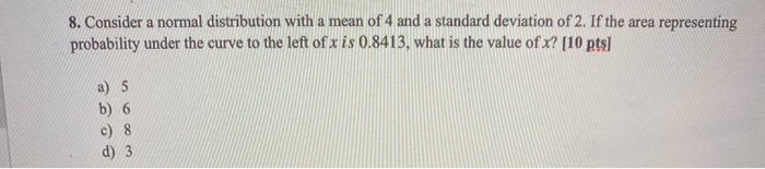 Solved 8. Consider a normal distribution with a mean of 4 | Chegg.com