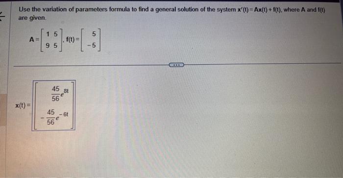 Use the variation of parameters formula to find a general solution of the system \( x^{\prime}(t)=A x(t)+f(t) \), where \( A 