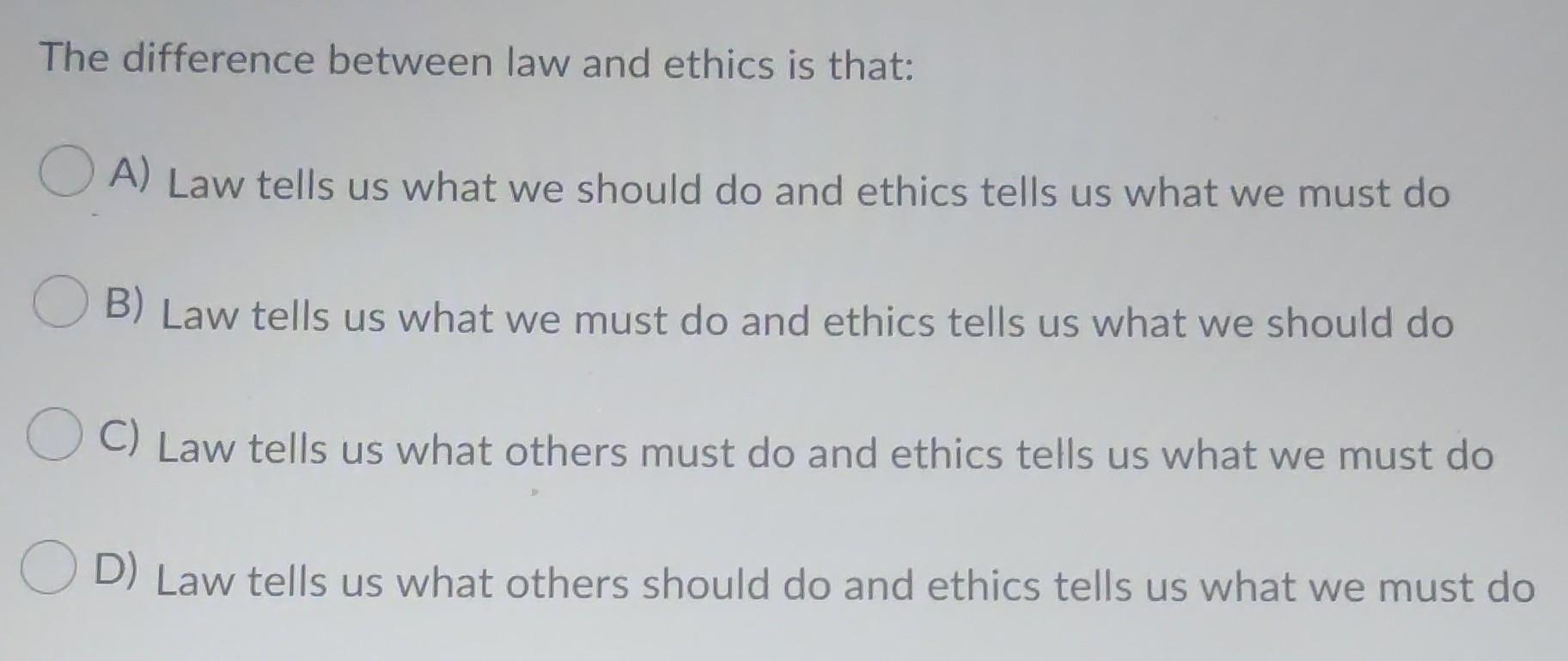 Solved The difference between law and ethics is that OA)