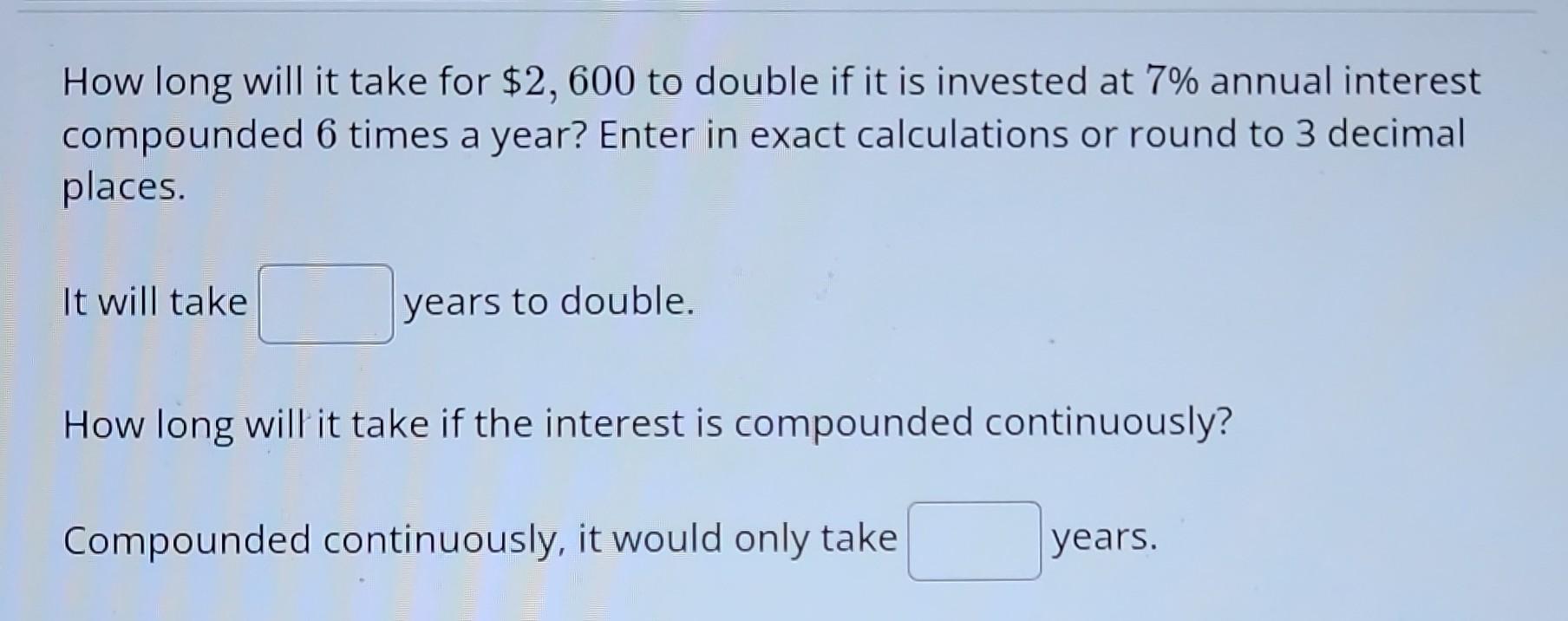 Solved How long will it take for 2,600 to double if it is