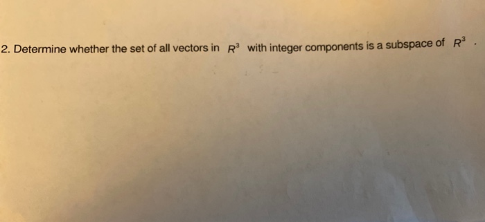 Solved 2. Determine whether the set of all vectors in R3 | Chegg.com