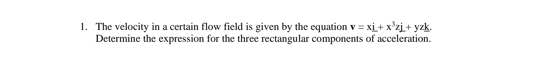 Solved The velocity in a certain flow field is given by the | Chegg.com