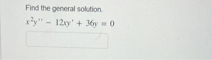 solved-find-the-general-solution-x2y-12xy-36y-0-chegg