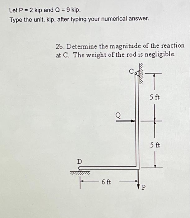 Solved Let P=2 kip and Q=9 kip. Type the unit, kip, after