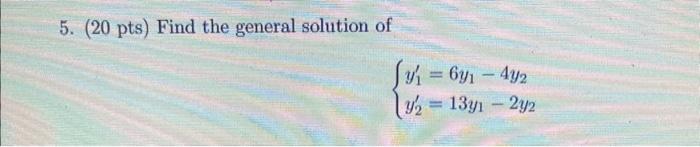 Solved 5. ( 20pts) Find the general solution of | Chegg.com