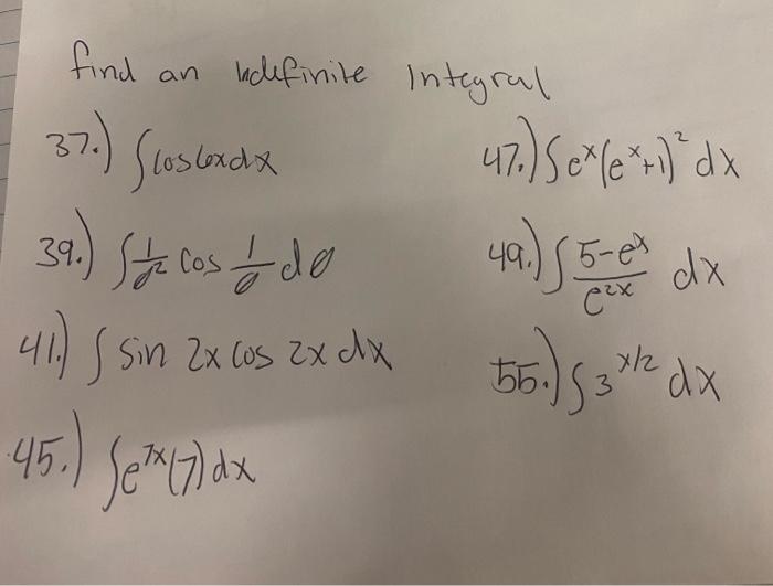 37.) costadx find an indefinite integral 47.) Sexfe*1) dx 49.) 85-es dx x eex 39.) Star los o de 41) I sin 2x los zx dx * (7