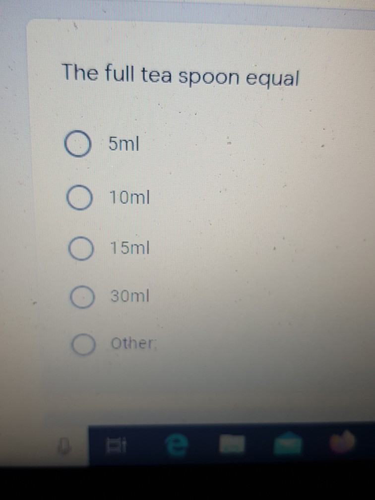 Solved The full tea spoon equal 5ml 10ml 15ml 30ml Other аt