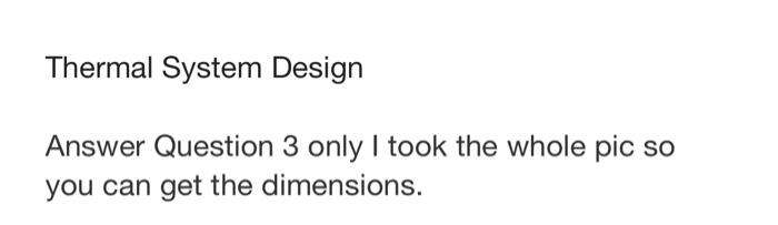 Solved Thermal System Design Answer Question 3 only I took | Chegg.com