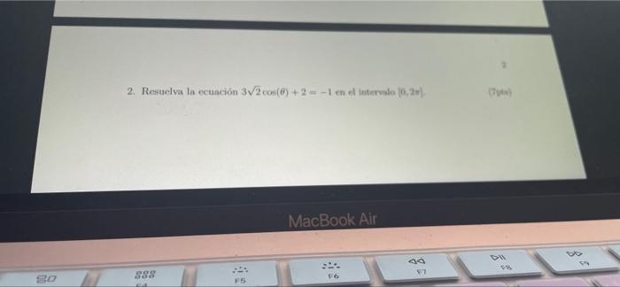 80 2. Resuelva la ecuación 3√2 cos(8)+2=-1 en el intervalo (0,2) MacBook Air 999 888 E F6 F5 38