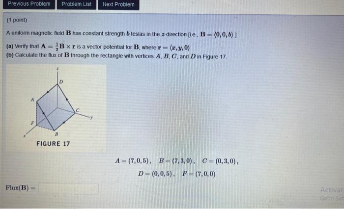 A unitorm magnetic field \( \mathbf{B} \) has constant strength \( b \) teslas in the \( z \)-direction \( [i . e, \mathbf{B}