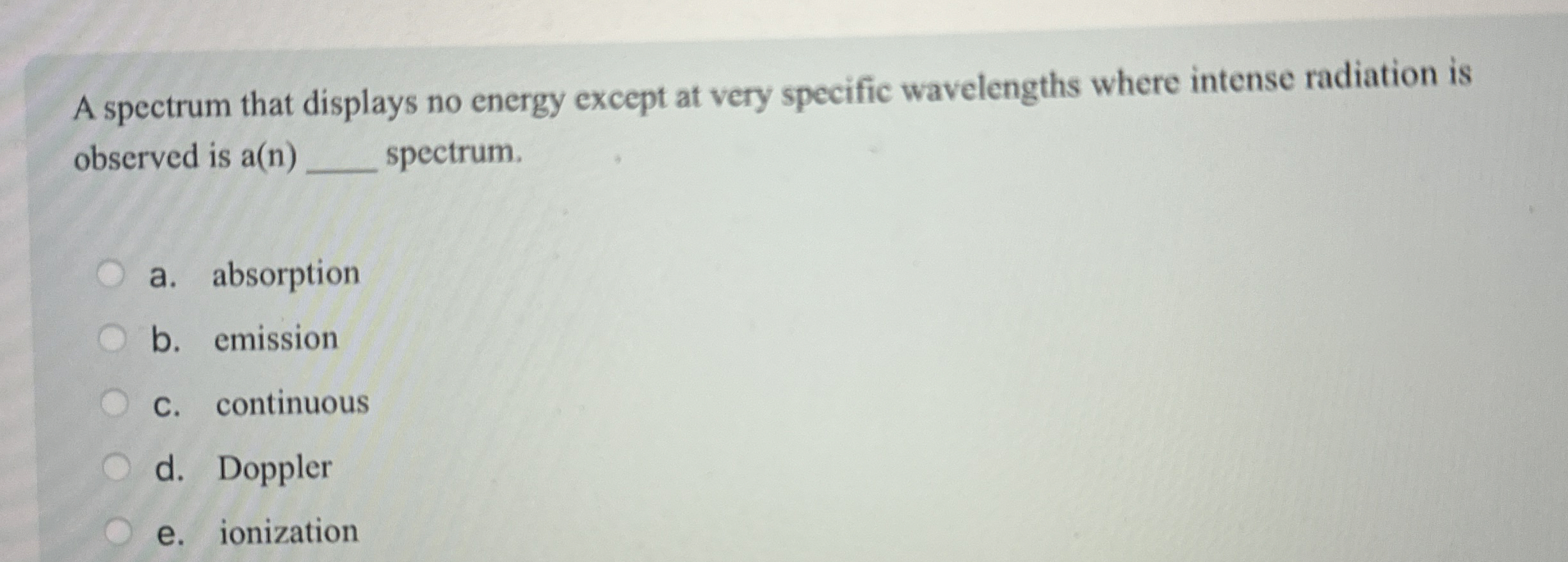 Solved A spectrum that displays no energy except at very