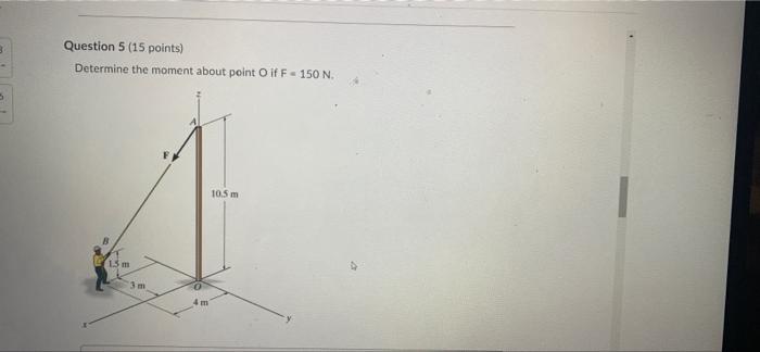 Solved Question 5 (15 points) Determine the moment about | Chegg.com