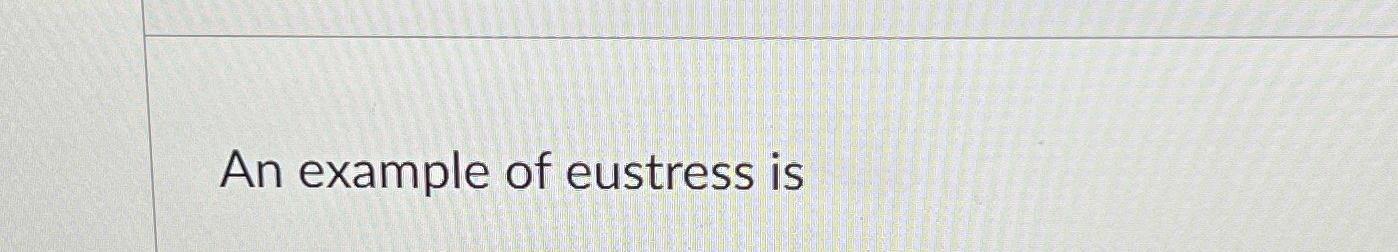 Solved An example of eustress is | Chegg.com