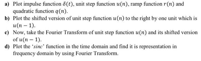 a) Plot impulse function \( \delta(t) \), unit step function \( u(n) \), ramp function \( r(n) \) and quadratic function \( q