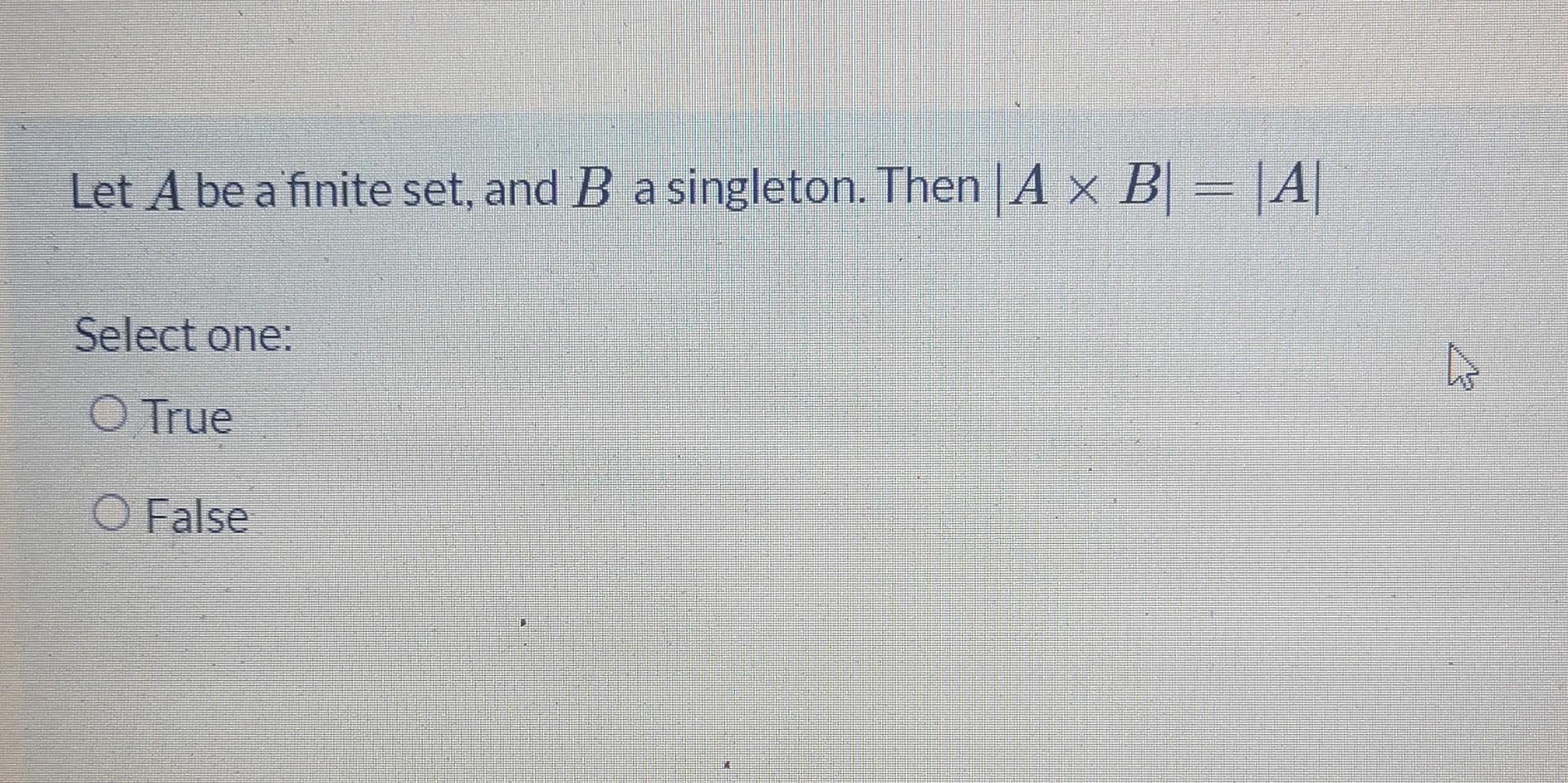 Solved Let A Be A Finite Set, And B A Singleton. Then|A X B= | Chegg.com