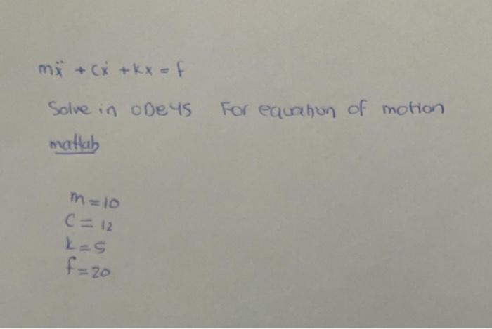 Solved Mx¨ Cx˙ Kx F Solve In Ode 45 For Equation Of Motion