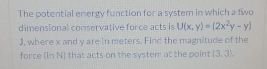 Solved The potential energy function for a system in which a | Chegg.com