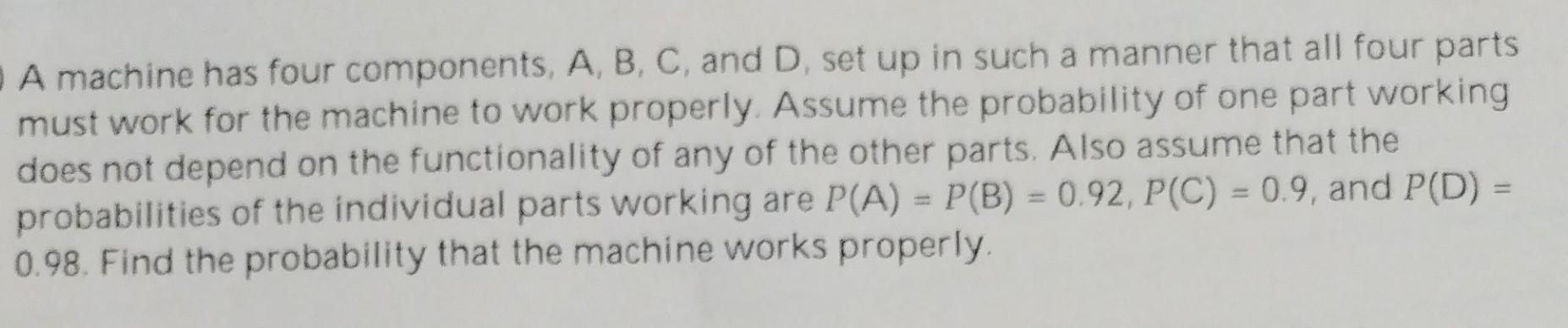 Solved A Machine Has Four Components, A, B, C, And D, Set Up | Chegg.com