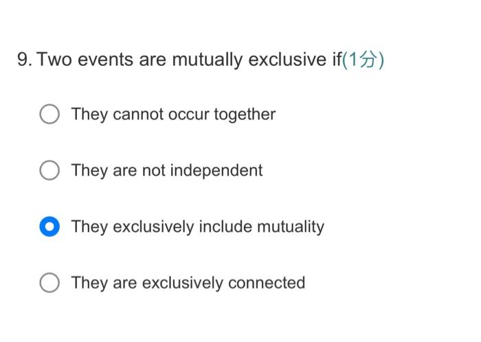 Solved 9. Two Events Are Mutually Exclusive If(1分) They | Chegg.com