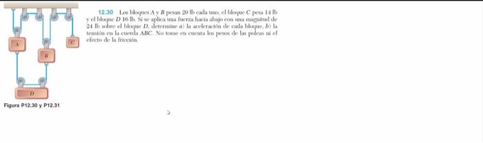 12.30 Las borques A y B pesan 20 lb cula ano, ef bloque \( C \) pesa 14 llb y el bloque \( D \) 16 lb. Si se aplica una focrz