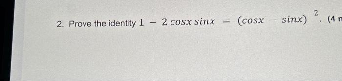 Solved 2. Prove the identity 1−2cosxsinx=(cosx−sinx)2. | Chegg.com