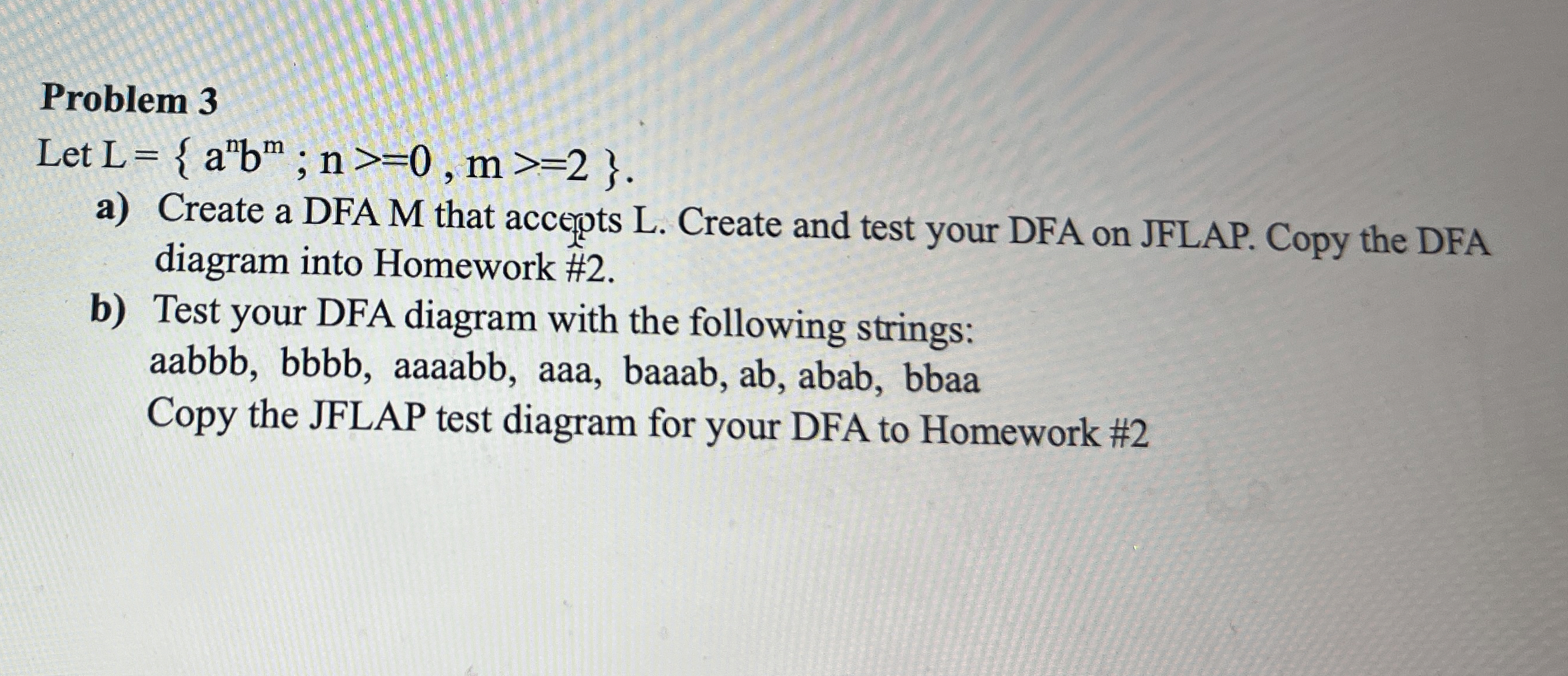Solved Problem 3Let L={anbm;n≥0,(m)≥2}.a) ﻿Create a DFA M | Chegg.com