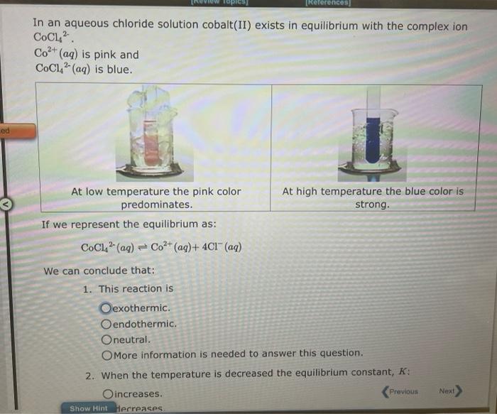 In an aqueous chloride solution cobalt(II) exists in equilibrium with the complex ion \( \mathrm{CoCl}_{4}{ }^{2-} \).
\( \ma