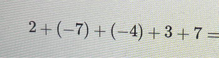 Solved 2+(−7)+(−4)+3+7= | Chegg.com