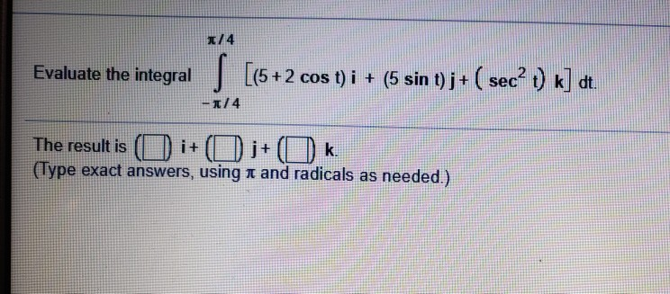 Solved X 4 Evaluate The Integral 45 2 Cos T I 5 Sin Chegg Com