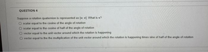 Solved Suppose a rotation quaternion is represented as | Chegg.com