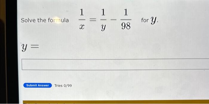 Solve the formula \( \frac{1}{x}=\frac{1}{y}-\frac{1}{98} \) \( y= \)