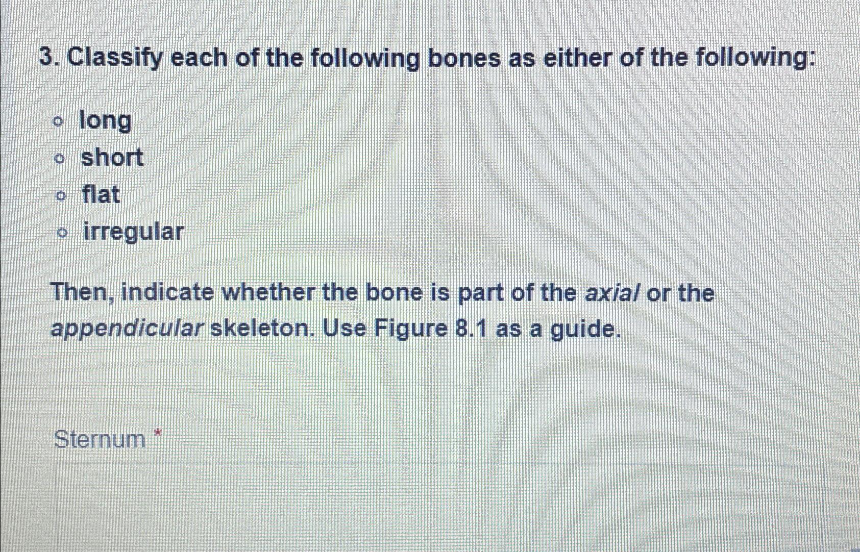 Solved Classify Each Of The Following Bones As Either Of The | Chegg.com