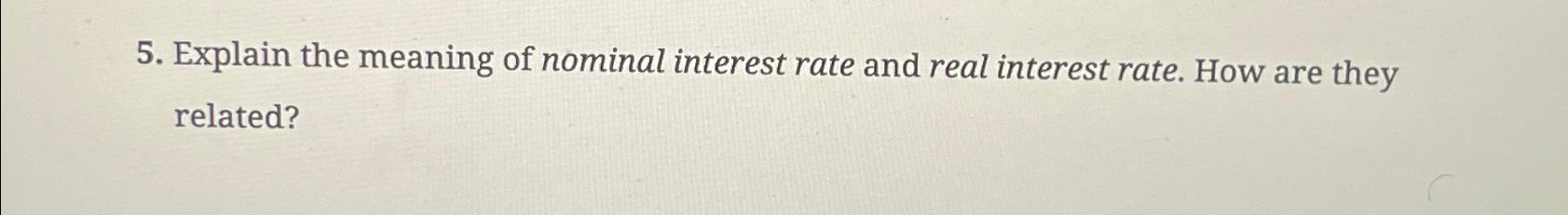 Solved Explain the meaning of nominal interest rate and real | Chegg.com